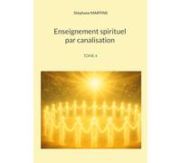 Enseignement spirituel par canalisation (Tome 4)