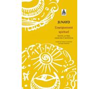 Enseignement spirituel Traités, lettres, oraisons et sentences - Junayd - Actes sud - broché - Essai