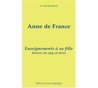 Enseignements à sa fille. Suivis de l'histoire du siège de Brest - Tatiana Clavier (éd.) - Publ.de St-Etienne - Poche - Récit