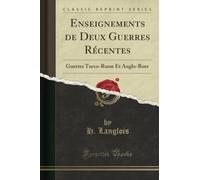 Enseignements de Deux Guerres Récentes (Classic Reprint): Guerres Turco-Russe Et Anglo-Boer