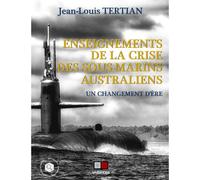 Enseignements De La Crise Des Sous-Marins Australiens - Un Changement D'ère