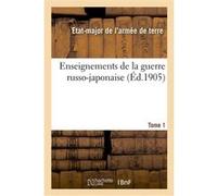 Enseignements de la guerre russo-japonaise. Tome 1 Etat-Major De L'armee De Terre (Auteur)