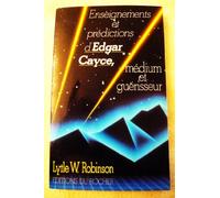 Enseignements et prédictions d'Edgar Cayce. Médium et guérisseur