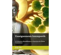 Enseignements Intemporels: 10 Histoires Bouddhistes et Exercices de Pleine Conscience