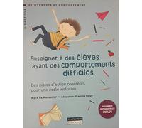 Enseigner À Des Élèves Ayant Des Comportements Difficiles - Des Pistes D'action Concrètes Pour Une École Inclusive