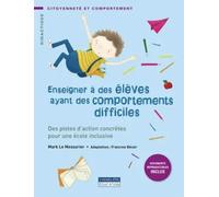 Enseigner à des élèves ayant des comportements difficiles: Des pistes d'action concrètes pour une école inclusive