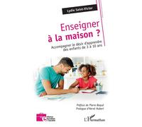 Enseigner à la maison Accompagner le désir d'apprendre des enfants de 3 à 10 ans - Lydie Saint-Victor - L'harmattan - broché - Guide