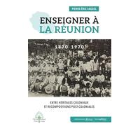 Enseigner à La Réunion à l'époque coloniale et post-coloniale: 1870-1970. Normes et adaptations