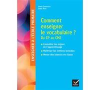Enseigner à l'école - Comment enseigner le vocabulaire à l'école ? Cycles 2 et 3 Annie Camenisch (Auteur), Petit Serge (Auteur)