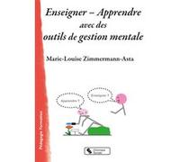 Enseigner - Apprendre avec des outils de gestion mentale Marie-Louise Zimmermann-Asta (Auteur)