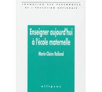 Enseigner aujourd'hui à l'école maternelle - Marie-Claire Rolland - Ellipses - Livre