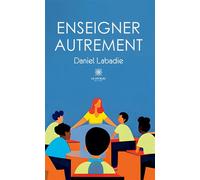 Enseigner autrement - Daniel Labadie - Le Lys Bleu - broché - Essai