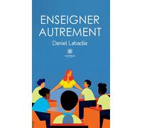 Enseigner autrement - Daniel Labadie - Le Lys Bleu - broché - Essai