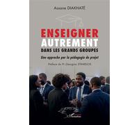 Enseigner autrement dans les grands groupes Une approche par la pédagogie de projet - Assane Diakhaté - L'harmattan - broché - Essai
