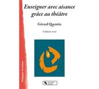 Enseigner avec aisance grâce au théâtre Gérard Quentin (Auteur)