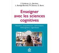 Enseigner avec les sciences cognitives Frédéric Guilleray (Auteur), Jean-Luc Berthier (Auteur), Laurence Berthier-Bonfigli (Auteur), Mickael Desnos (Auteur), Gregoire Borst (Auteur)