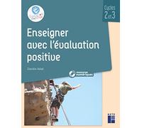 Enseigner avec l'évaluation positive Cycles 2 et 3 (+ CD-Rom/téléchargement)