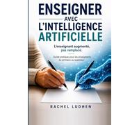 Enseigner avec l'intelligence artificielle: Guide pratique pour les enseignants, du primaire au supérieur