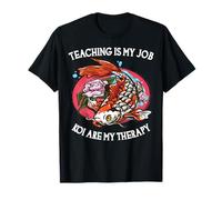 Enseigner, C'est Mon Travail Les koï sont ma thérapie T-Shirt