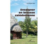 Enseigner en brousse calédonienne - Christine Lara - L'harmattan - broché - Guide