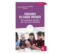 Enseigner En Classe Inversée - Mon Compagnon Quotidien Pour Faire Cours Autrement