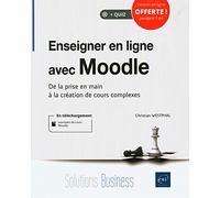 Enseigner en ligne avec Moodle - De la prise en main à la création de cours complexes