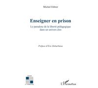 Enseigner en prison Le paradoxe de la liberté pédagogique dans un univers clos - Michel Febrer - L'harmattan - broché - Livre