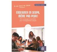 Enseigner En Segpa, Même Pas Peur ! - Mon Compagnon Quotidien Pour L'enseignement Adapté