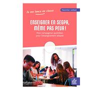 Enseigner en SEGPA, même pas peur!: Mon compagnon quotidien pour l'enseignement adapté
