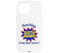 Enseigner en sixième année est Mon Super Pouvoir, Mon Professeur drôle Coque pour iPhone 15