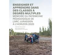Enseigner et apprendre dans des classes à degrés multiples: Mémoire du patrimoine pédagogique de l'arc jurassien à l'horizon 2020