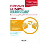 Enseigner et former - 3e éd.: Psychologie appliquée et pédagogies actives, secondaire, supérieur, formation professionnelle