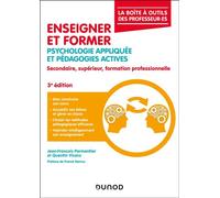 Enseigner et former Psychologie appliquée et pédagogies actives, secondaire, supérieur, formation professionnelle - 3ème édition - Jean-François Parmentier - Dunod - broché - Guide