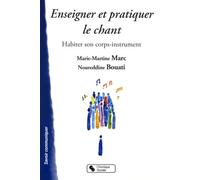 Enseigner et pratiquer le chant habiter son corps-instrument Noureddine Bouati (Auteur), Marie-Martine Marc (Auteur)