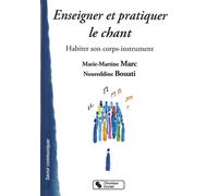 Enseigner et pratiquer le chant habiter son corps-instrument Noureddine Bouati (Auteur), Marie-Martine Marc (Auteur)