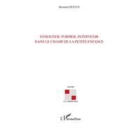 Enseigner, former, intervenir dans le champ de la petite enfance - Bernard Pueyo - L'harmattan - broché - Essai