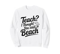 Enseigner ? Je pensais Que tu avais Dit « Plage » Sweatshirt