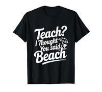 Enseigner ? Je pensais Que tu avais Dit « Plage » T-Shirt