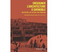 Enseigner l’architecture à Grenoble : Une histoire, des acteurs, une formation