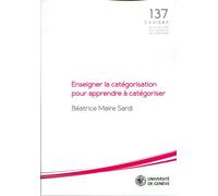 Enseigner la catégorisation pour apprendre à catégoriser Numéro 137 - Béatrice Maire Sardi - Pu.geneve - broché - Revue