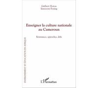 Enseigner La Culture Nationale Au Cameroun - Résistances, Approches, Défis