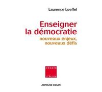 Enseigner la démocratie Nouveaux enjeux, nouveaux défis - Laurence Loeffel - Armand Colin - broché - Essai