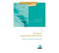 Enseigner La Géométrie Élémentaire - Enjeux, Ruptures Et Continuités