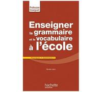 Enseigner La Grammaire Et Le Vocabulaire À L'école - Pourquoi ? Comment ?