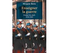 Enseigner la guerre - Former les chefs 1918 -1945 Morgane Barey (Auteur)
