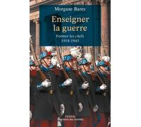 Morgane Barey – Enseigner la guerre : Former les chefs 1918-1945 – Broché