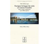 Enseigner La Langue Du Voisin En Contexte Frontalier - Enjeux Et Défis Sociodidactiques Pour Le Rhin