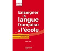 Enseigner la langue française à l'école - La grammaire, le vocabulaire et la conjugaison - Carole Tisset - Hachette Education - broché - Guide