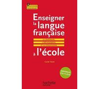 Enseigner la langue française à l'école: La grammaire, l'orthographe et la conjugaison
