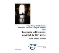 Enseigner la littérature au début du XXIe siècle Enjeux, pratiques, formation - Sonya Florey - Peter Lang - broché - Scolaire / Universitaire